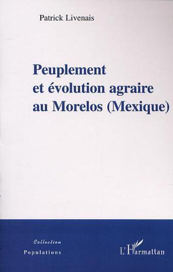 Couverture du livre « Peuplement et evolution agraire au morelos (mexique) » de Patrick Livenais aux éditions L'harmattan