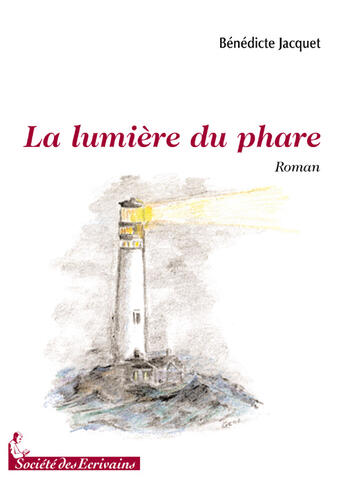 Couverture du livre « La lumière du phare » de Benedicte Jacquet aux éditions Societe Des Ecrivains