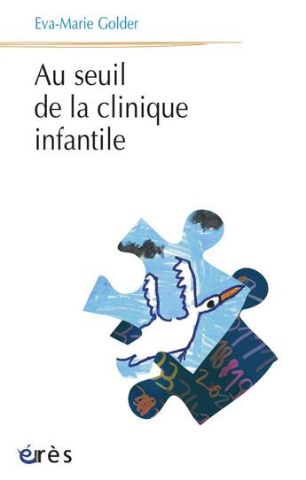 Couverture du livre « Au seuil de la clinique infantile » de Eva-Marie Golder aux éditions Eres