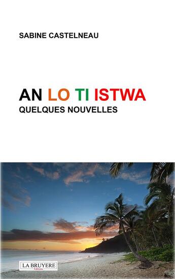 Couverture du livre « An lo ti istwa : quelques nouvelles » de Sabine Castelneau aux éditions La Bruyere