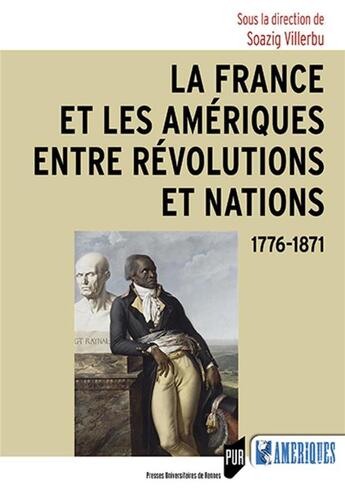 Couverture du livre « La France et les Amériques entre révolutions et nations : 1776-1871 » de Collectif et Soazig Villerbu aux éditions Pu De Rennes