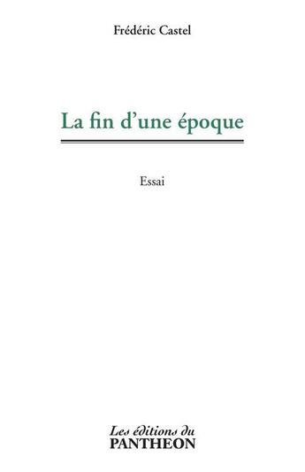 Couverture du livre « La fin d'une époque » de Frederic Castel aux éditions Editions Du Panthéon