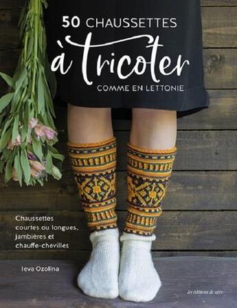 Couverture du livre « 50 chaussettes à tricoter comme en Lettonie » de Leva Ozolina aux éditions De Saxe