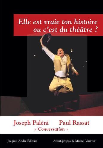 Couverture du livre « Elle est vraie ton histoire ou c'est du théâtre ? » de Joseph Paleni et Paul Rassat aux éditions Jacques Andre