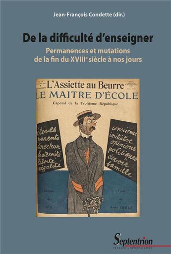 Couverture du livre « De la difficulté d'enseigner : Permanences et mutations de la fin du XVIIIe siècle à nos jours » de Jean-Francois Condette et Collectif aux éditions Pu Du Septentrion