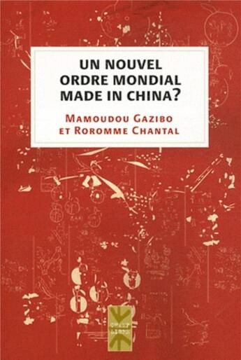 Couverture du livre « Un nouvel ordre mondial made in China ? » de Mamoudou Gazibo et Chantal Roromme aux éditions Pu De Montreal