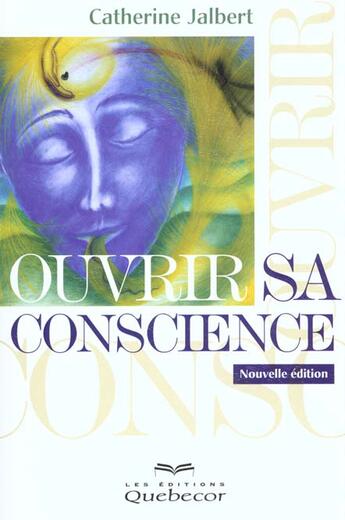 Couverture du livre « Ouvrir Sa Conscience ; A La Recherche De L'Equilibre » de Catherine Jalbert aux éditions Quebecor