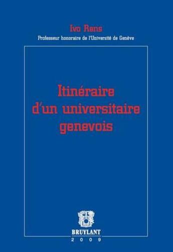 Couverture du livre « Itinéraire d'un universitaire genevois » de Ivo Rens aux éditions Bruylant