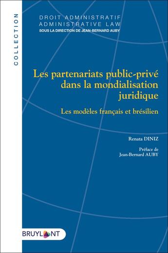 Couverture du livre « Les partenariats public-privé dans la mondialisation juridique ; les modèles français et brésilien » de Renata Diniz aux éditions Bruylant