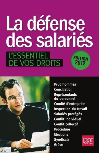 Couverture du livre « La défense des salariés, l'essentiel de vos droits (édition 2012) » de  aux éditions Prat