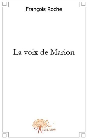 Couverture du livre « La voix de Marion » de Francois Roche aux éditions Edilivre