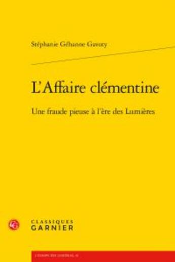 Couverture du livre « L'affaire Clémentine ; une fraude pieuse à l'ère des Lumières » de Stephanie Gehanne Gavoty aux éditions Classiques Garnier