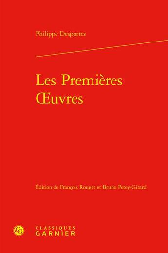 Couverture du livre « Premières oeuvres » de Philippe Desportes aux éditions Classiques Garnier