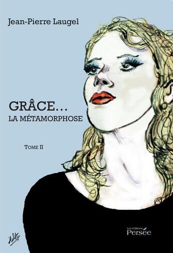 Couverture du livre « Grace la metamorphose tome ii » de Jean-Pierre Laugel aux éditions Persee