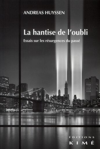 Couverture du livre « La hantise de l'oubli » de Andreas Huyssen aux éditions Kime