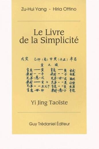 Couverture du livre « Le livre de la simplicité - Yi Jing Taoïste » de Hiria Ottino et Zu-Hui Yang aux éditions Guy Trédaniel