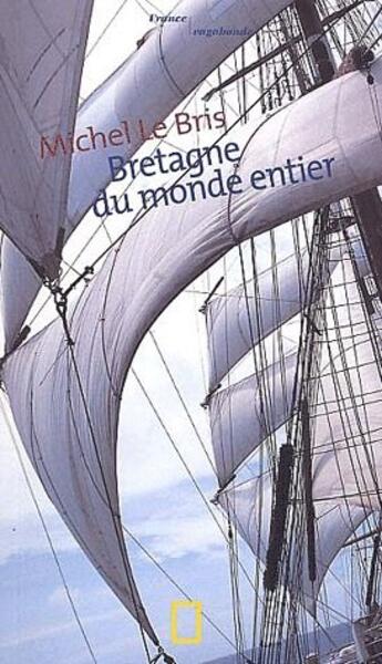 Couverture du livre « Bretagne du monde entier » de Michelle Bris aux éditions National Geographic