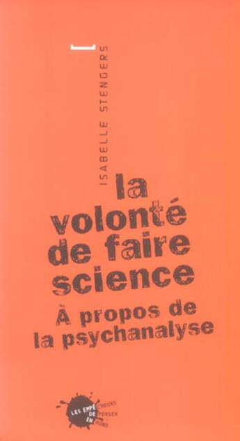 Couverture du livre « La volonte de faire science - a propos de la psychanalyse » de Isabelle Stengers aux éditions Empecheurs De Penser En Rond