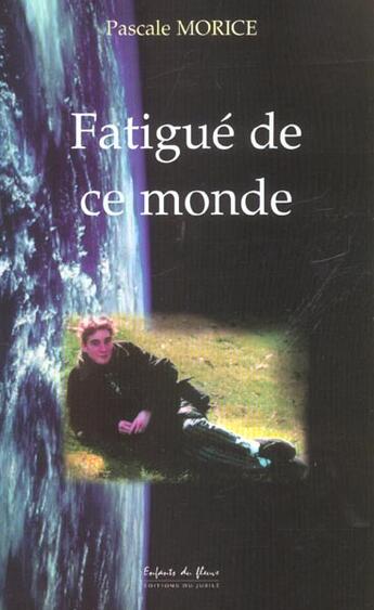 Couverture du livre « Fatigue de ce monde » de Morice Pascale aux éditions Jubile