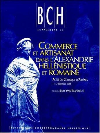 Couverture du livre « Commerce et artisanat dans l'Alexandrie hellénistique et romaine ; actes du colloque d'Athènes organisé par le CNRS, le Laboratoire de Céramologie de Lyon et l'EFA, le 11-12 décembre 1988 » de Jean-Yves Empereur aux éditions Ecole Francaise D'athenes