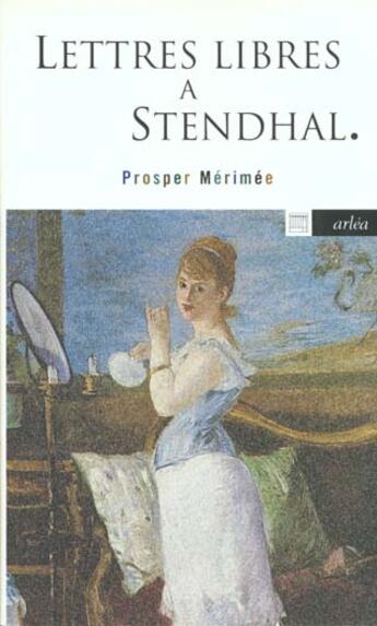 Couverture du livre « Lettres Libres A Stendhal Suivi De H.B. » de Prosper Merimee aux éditions Arlea