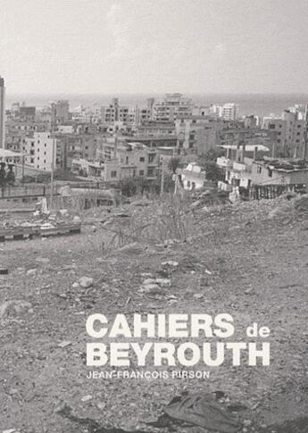 Couverture du livre « Cahiers de Beyrouth » de Jean-Francois Pirson aux éditions Lettre Volee