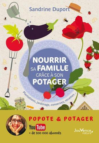 Couverture du livre « Nourrir sa famille grâce à son potager ; plantations, jardinage, conserves, recettes... » de Sandrine Duport aux éditions Jouvence