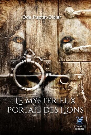 Couverture du livre « Or phoenix Tome 4 ; le mystérieux portail des lions » de Ode Pactat-Didier aux éditions Le Cygne D'o