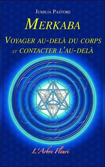 Couverture du livre « Merkaba ; voyager au-delà du corps et contacter l'au-delà » de Jumilia Pastore aux éditions Arbre Fleuri