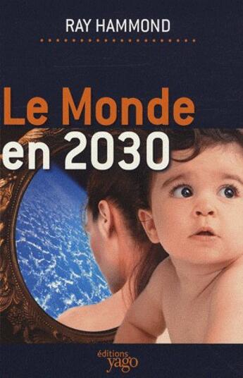 Couverture du livre « Le monde en 2030 » de Ray Hammond aux éditions Yago