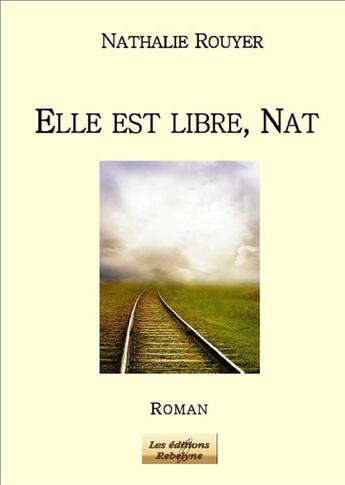 Couverture du livre « Elle est libre, Nat » de Nathalie Rouyer aux éditions Rebelyne