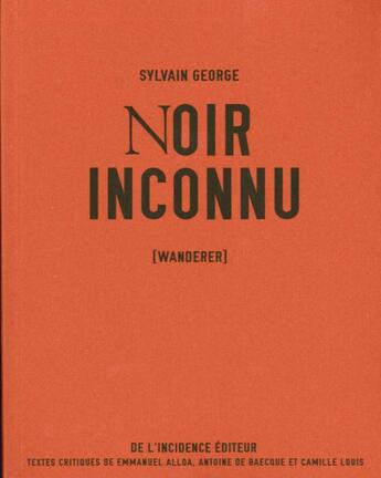 Couverture du livre « Noir inconnu - (wanderer) » de Sylvain George aux éditions De L'incidence