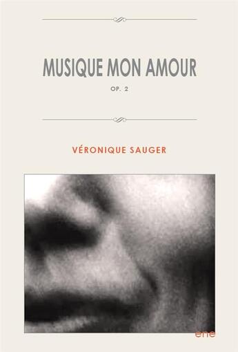 Couverture du livre « Musique mon amour Opus 2 » de Veronique Sauger aux éditions .ene