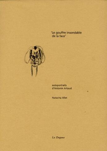 Couverture du livre « Le gouffre insondable de la face - autoportraits d'antonin artaud » de Natacha Allet aux éditions Dogana