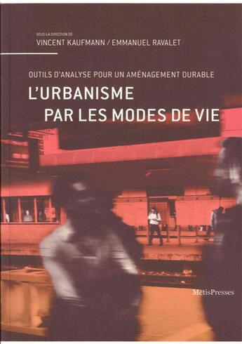 Couverture du livre « L' urbanisme par les modes de vie ; outils d'analyse pour un aménagement durable » de Vincent Kaufmann et Emmanuel Ravalet aux éditions Metispresses