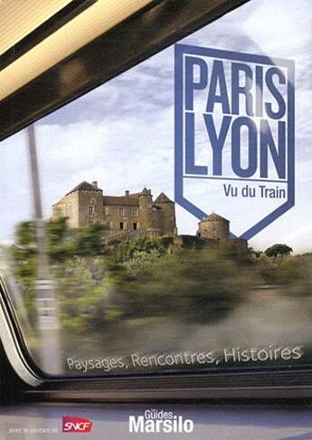 Couverture du livre « De Paris à Lyon, vu du train ; paysages, rencontres, histoires » de Olivier Boudot et Jean-Francois Coulais aux éditions Anabole