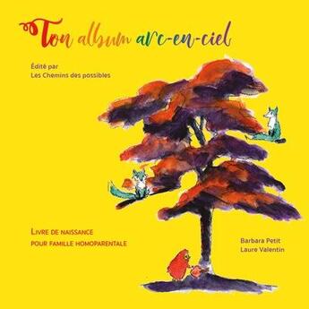 Couverture du livre « Ton album arc-en-ciel : livre de naissance pour famille homoparentale » de Laure Valentin et Barbara Petit aux éditions Les Chemins Des Possibles