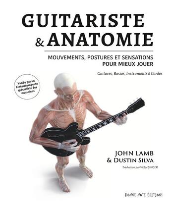 Couverture du livre « Guitariste & anatomie : mouvements, postures et sensations pour mieux jouer, guitares, basses, instruments à cordes » de John Lamb et Silvia Dustin aux éditions Bonne Note