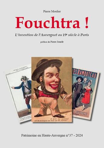 Couverture du livre « Fouchtra ! L'invention de l'auvergnat au 19e siècle à Paris » de Pierre Moulier aux éditions Flandonniere