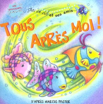 Couverture du livre « Arc-en-ciel et ses amis - tous apres moi ! » de Marcus Pfister aux éditions Nord-sud