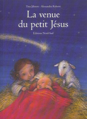 Couverture du livre « La Venue Du Petit Jesus » de Alessandra Roberti et Tina Jahnert aux éditions Nord-sud