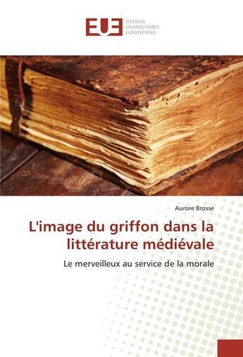 Couverture du livre « L'image du griffon dans la litterature medievale » de Brosse Aurore aux éditions Editions Universitaires Europeennes