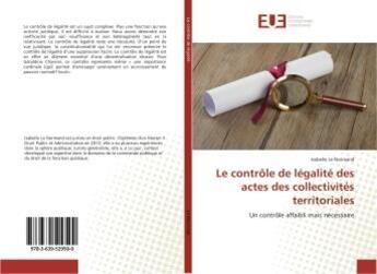 Couverture du livre « Le controle de legalite des actes des collectivites territoriales : Un controle affaibli mais necessaire » de Isabelle Normand aux éditions Editions Universitaires Europeennes