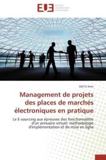 Couverture du livre « Management de projets des places de marches electroniques en pratique - le e-sourcing aux epreuves d » de Adil El Amri aux éditions Editions Universitaires Europeennes