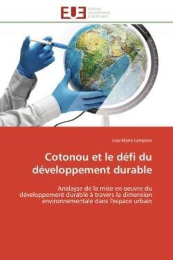 Couverture du livre « Cotonou et le defi du developpement durable - analayse de la mise en oeuvre du developpement durable » de Lampron Lisa-Marie aux éditions Editions Universitaires Europeennes