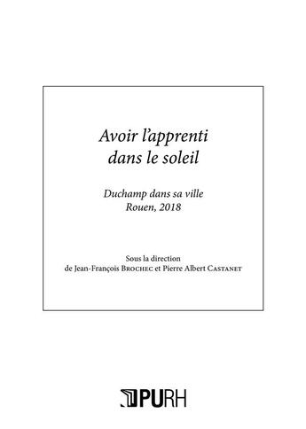 Couverture du livre « Avoir l'apprenti dans le soleil. duchamp dans sa ville - rouen, 2018 » de Brochec Jean-Francoi aux éditions Pu De Rouen