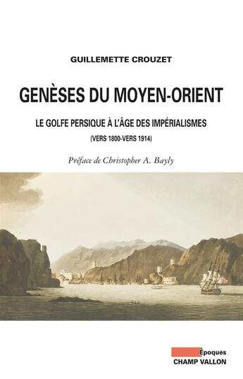 Couverture du livre « Genèses du Moyen-Orient ; le Golfe persique à l'âge des impérialismes (1800-1914) » de Guillemette Crouzet aux éditions Champ Vallon