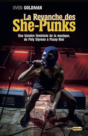 Couverture du livre « La revanche des she-punks ; une histoire féministe de la musique, de Poly Styrene à Pussy Riot » de Vivien Goldman aux éditions Castor Astral