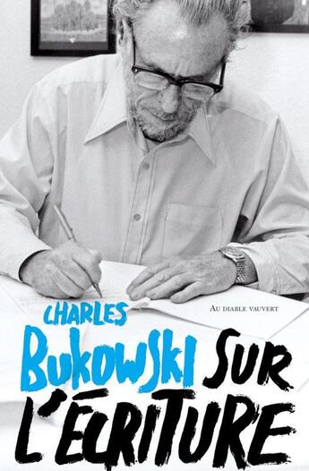 Couverture du livre « Sur l'écriture » de Charles Bukowski aux éditions Au Diable Vauvert