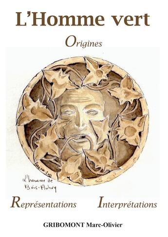 Couverture du livre « L'homme vert : origines, formes, interpretations » de Marc-Olivier Gribomont aux éditions Bookelis